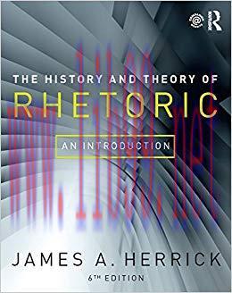 The History and Theory of Rhetoric: An Introduction 6th Edition,