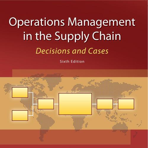 Operations Management in the Supply Chain Decisions and Cases 6th Edition