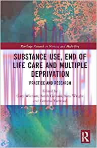 [AME]Substance Use, End-of-Life Care and Multiple Deprivation (Routledge Research in Nursing an...