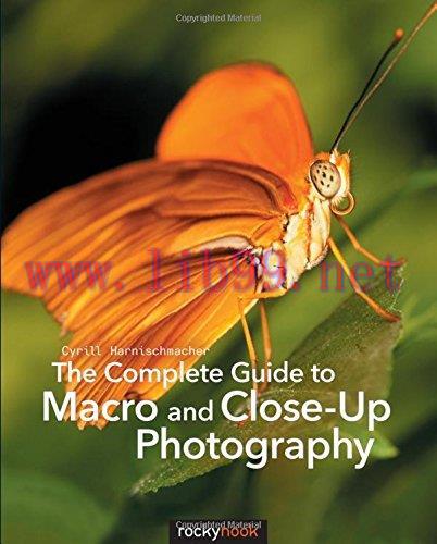 [FOX-Ebook]The Complete Guide to Macro and Close-Up Photography