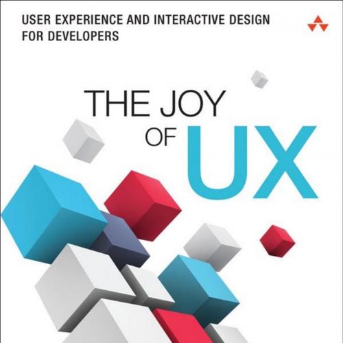 AW.The.Joy.of.UX.User.Experience.and.Interactive.Design.for.Developers.013427671X - David Platt