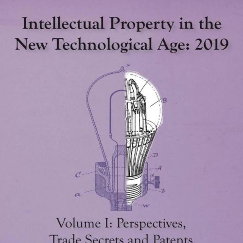 Intellectual Property in the New Technological Age 2019_ Vol I Perspectives, Trade Secrets and ...