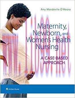 (PDF)Maternity, Newborn, and Women&rsquo;s Health Nursing: A Case-Based Approach First Edition