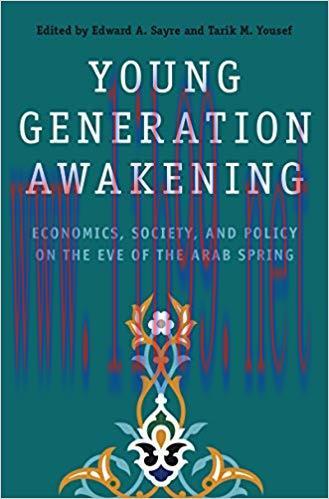 Young Generation Awakening: Economics, Society, and Policy on the Eve of the Arab Spring 1st Ed...