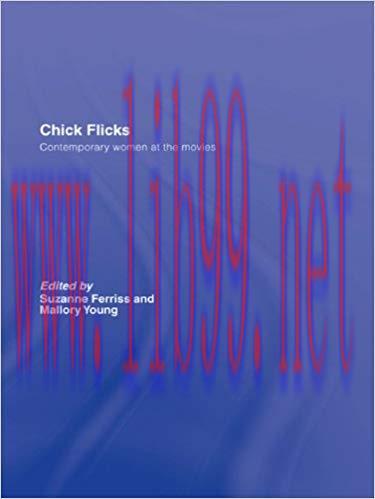 Chick Flicks: Contemporary Women at the Movies 1st Edition,