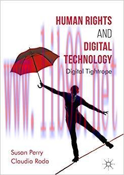 Human Rights and Digital Technology: Digital Tightrope (Global Ethics) 1st ed. 2017 Edition,