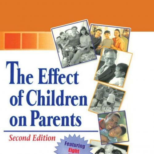 Effect of Children on Parents (Haworth Marriage and the Family) 2nd - Anne Marie Ambert, The