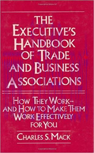 (PDF)The Executive&rsquo;s Handbook of Trade and Business Associations: How They Work&ndash;And How to Make...