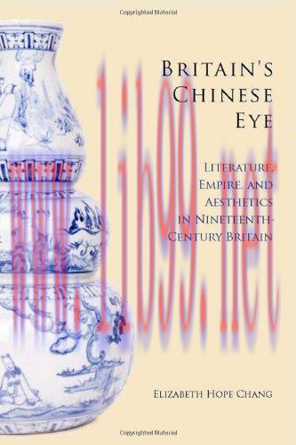 [FOX-Ebook]Britain's Chinese Eye: Literature, Empire, and Aesthetics in Nineteenth-Century Brit...