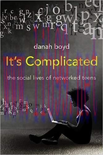 It&rsquo;s Complicated: The Social Lives of Networked Teens 1st Edition,