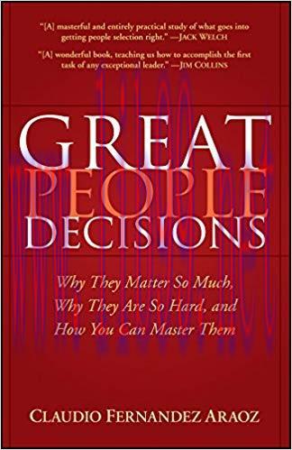 Great People Decisions: Why They Matter So Much, Why They are So Hard, and How You Can Master T...