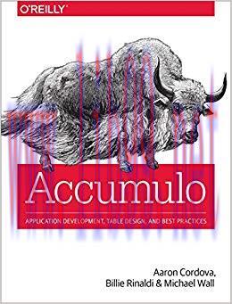 Accumulo: Application Development, Table Design, and Best Practices 1st Edition