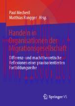[PDF]Handeln in Organisationen der Migrationsgesellschaft: Differenz- und machttheoretische Ref...