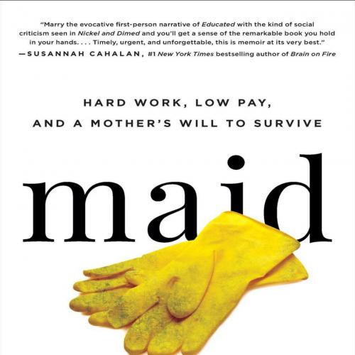Maid Hard Work, Low Pay, and a Mother's Will to Survive - Stephanie Land