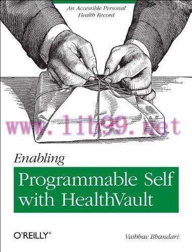 [FOX-Ebook]Enabling Programmable Self with HealthVault: An Accessible Personal Health Record