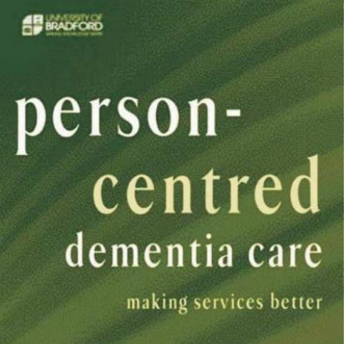 Person-Centred Dementia Care Making Services Better (Bradford Dementia Group Good Practice Guid...