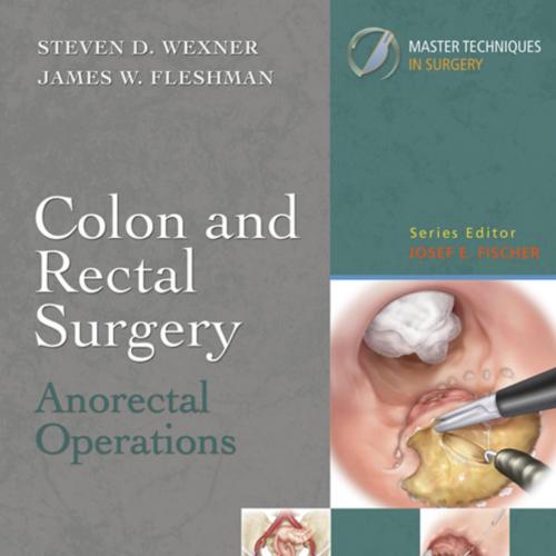 Master Techniques in Surgery_ Colon and Rectal Surgery_ Anorectal Operations