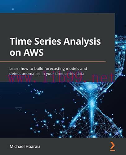 [FOX-Ebook]Time Series Analysis on AWS: Learn how to build forecasting models and detect anomal...