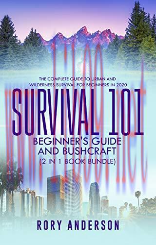 [FOX-Ebook]Survival 101 Bushcraft AND Survival 101 Beginner's Guide 2020: The Complete Guide To...