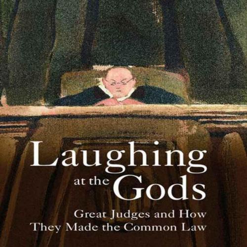 Laughing at the Gods Great Judges and How They Made the Common Law - Allan C. Hutchinson