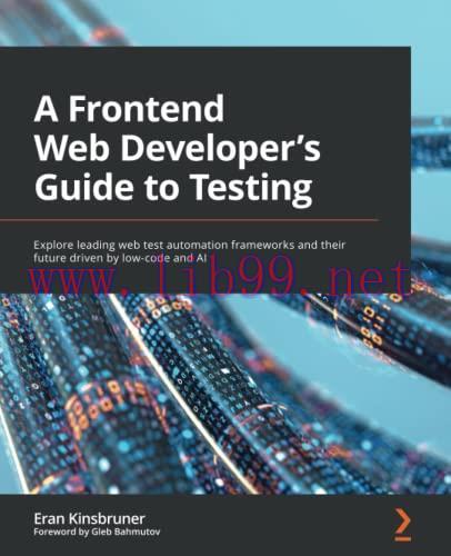 [FOX-Ebook]A Frontend Web Developer's Guide to Testing: Explore leading web test automation fra...
