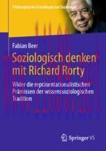 [PDF]Soziologisch denken mit Richard Rorty: Wider die repr&auml;sentationalistischen Pr&auml;missen der w...