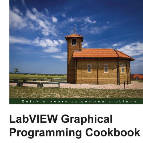 LabVIEW Graphical Programming Cookbook - Wei Zhi