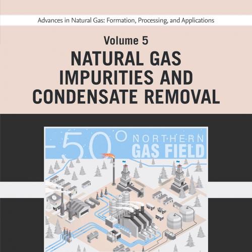 Advances in Natural Gas Formation, Processing, and Applications. Volume 5 Natural Gas Impuritie...