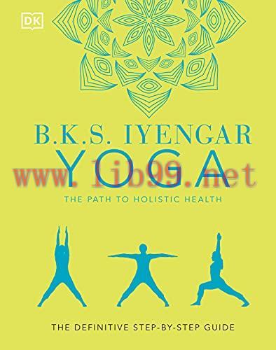 [FOX-Ebook]B.K.S. Iyengar Yoga The Path to Holistic Health: The Definitive Step-by-Step Guide