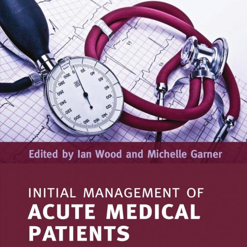 Initial Management of Acute Medical Patients 2th Edition - Ian Wood & Michelle Garner
