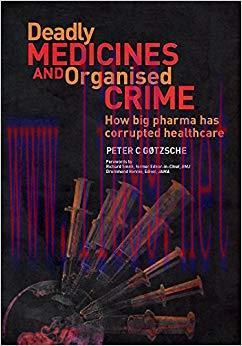Deadly Medicines and Organised Crime: How Big Pharma Has Corrupted Healthcare 1st Edition,