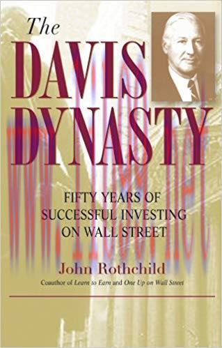 The Davis Dynasty: Fifty Years of Successful Investing on Wall Street 1st Edition,