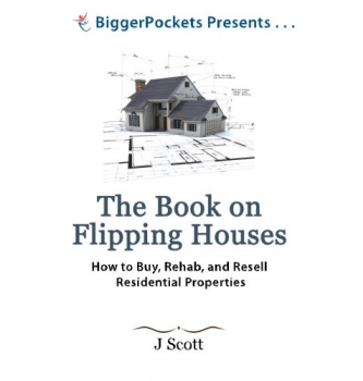 The Book on Flipping Houses: How to Buy, Rehab, and Resell Residential Properties