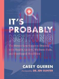 [AME]It's Probably Nothing : The Stress-Less Guide to Dealing with Health Anxiety, Wellness Fad...