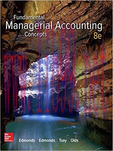 Fundamental Managerial Accounting Concepts 8th Edition by Thomas Edmonds 答案