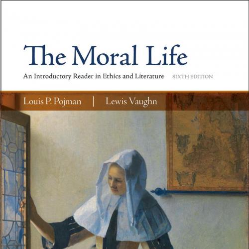 Moral Life An Introductory Reader in Ethics and Literature 6th Edition by Louis P. Pojman 120Yu...