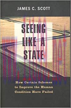 Seeing Like a State: How Certain Schemes to Improve the Human Condition Have Failed (The Instit...