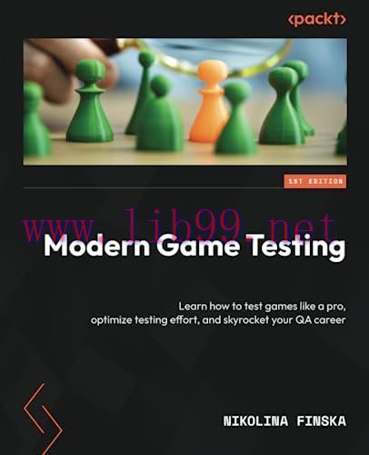 [FOX-Ebook]Modern Game Testing: Learn how to test games like a pro, optimize testing effort, an...