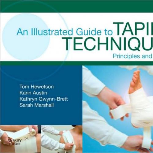 Illustrated Guide To Taping Techniques Principles and Practice 2nd Edition, An