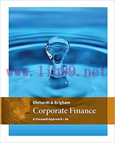 Test Bank for Corporate Finance: A Focused Approach 6th Edition by Michael C. Ehrhardt