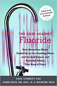 (PDF)The Case against Fluoride: How Hazardous Waste Ended Up in Our Drinking Water and the Bad ...