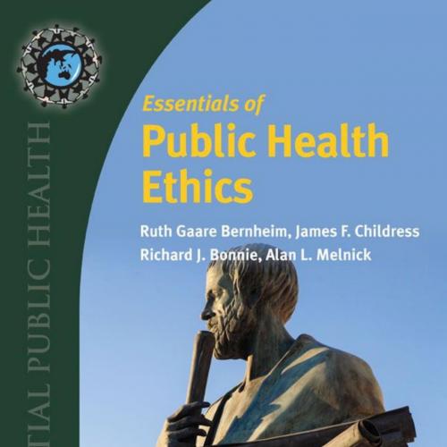 Essentials of Public Health Ethics (Essential Public Health) 1sBernheim & James F. Childress & ...