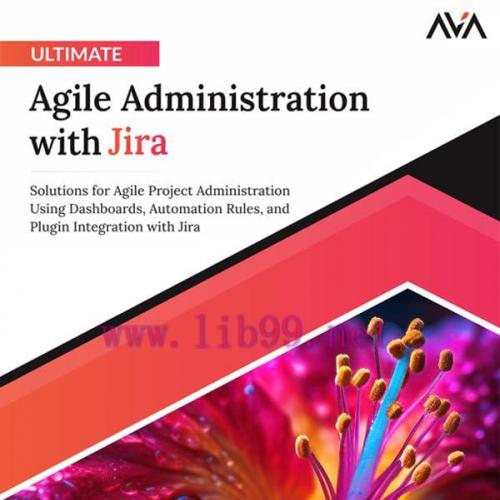 [FOX-Ebook]Ultimate Agile Administration with Jira: Solutions for Agile Project Administration ...