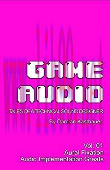 (PDF)Game Audio: Tales of a Technical Sound Designer Volume 01