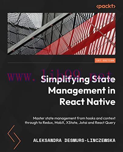 [FOX-Ebook]Simplifying State Management in React Native: Master state management from_ hooks an...