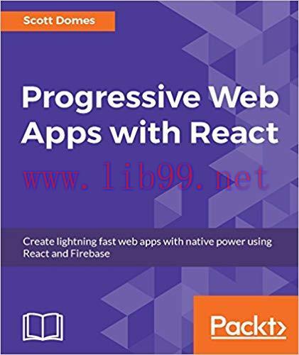 Progressive Web Apps with React: Create lightning fast web apps with native power using React a...