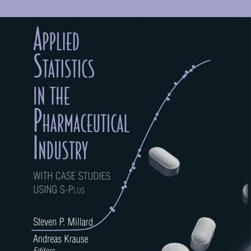Applied Statistics in the Pharmaceutical Industry With Case Studies Using S-Plus
