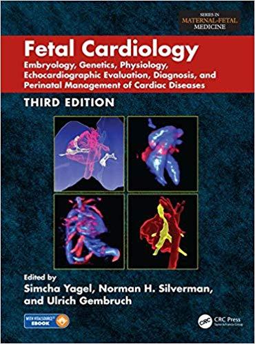 Fetal Cardiology Embryology, Genetics, Physiology, Echocardiographic Evaluation...3rd Edition
