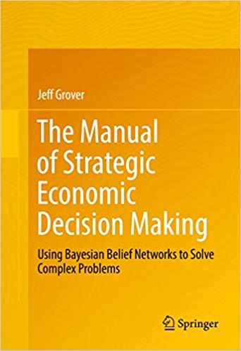 (PDF)The Manual of Strategic Economic Decision Making Using Bayesian Belief Networks to Solve C...