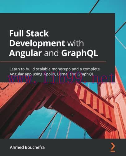 [FOX-Ebook]Full Stack Development with Angular and GraphQL: Learn to build scalable monorepo an...